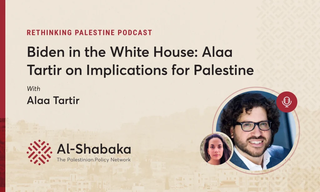 Podcast - Biden in the White House: Alaa Tartir on Implications for Palestine