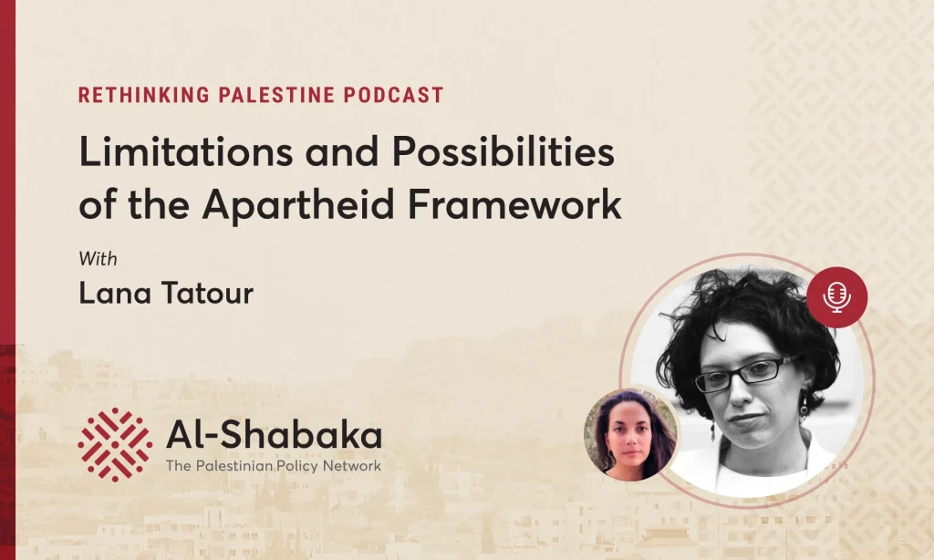 Podcast - Limitations and Possibilities of the Apartheid Framework with Lana Tatour