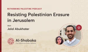 Podcast - Resisting Palestinian Erasure in Jerusalem with Jalal Abukhater