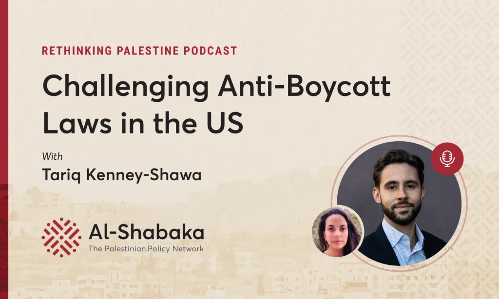 Podcast - Challenging Anti-Boycott Laws in the US with Tariq Kenney-Shawa
