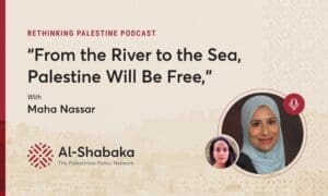“From the River to the Sea, Palestine Will Be Free,” with Maha Nassar